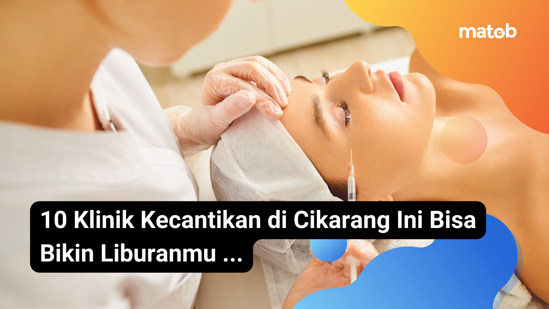 16 Matob Bisnis 10 Klinik Kecantikan di Cikarang Ini Bisa Bikin Liburanmu ...