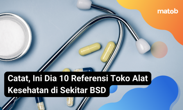 17 Matob Bisnis Catat, Ini Dia 10 Referensi Toko Alat Kesehatan di Sekitar BSD