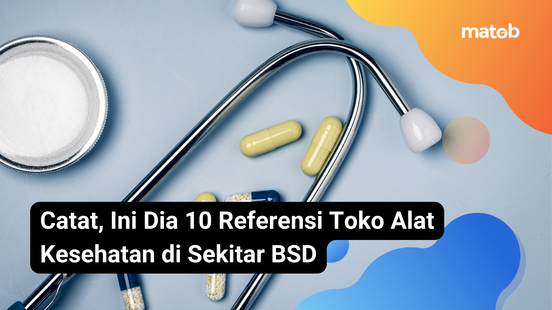 17 Matob Bisnis Catat, Ini Dia 10 Referensi Toko Alat Kesehatan di Sekitar BSD