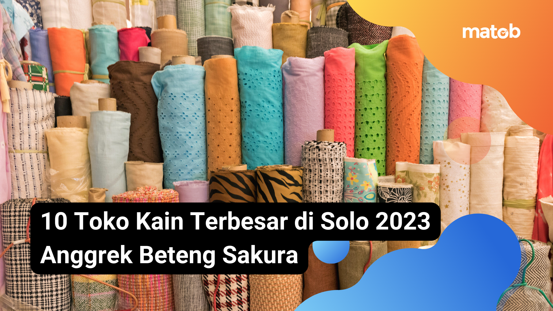 18 Matob Bisnis 10 Toko Kain Terbesar di Solo 2023 Anggrek Beteng Sakura