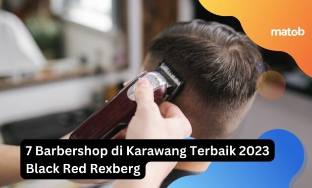 7 Barbershop di Karawang Terbaik 2023 Black Red Rexberg 6 7 Barbershop di Karawang Terbaik 2023 Black Red Rexberg