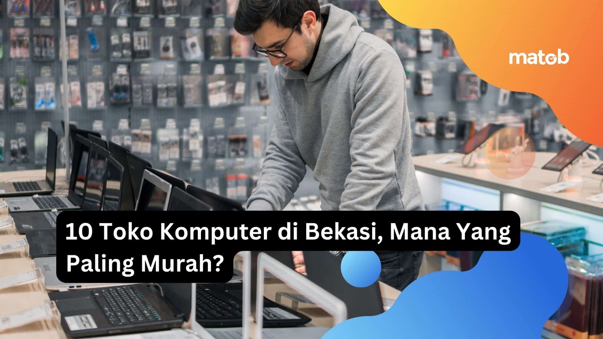 10 Toko Komputer di Bekasi, Mana Yang Paling Murah?