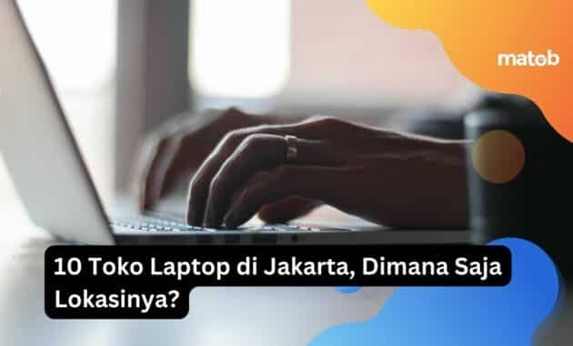 10 Toko Laptop di Jakarta, Dimana Saja Lokasinya? 6 10 Toko Laptop di Jakarta, Dimana Saja Lokasinya?