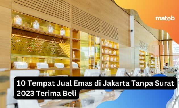 10 Tempat Jual Emas di Jakarta Tanpa Surat 2023 Terima Beli