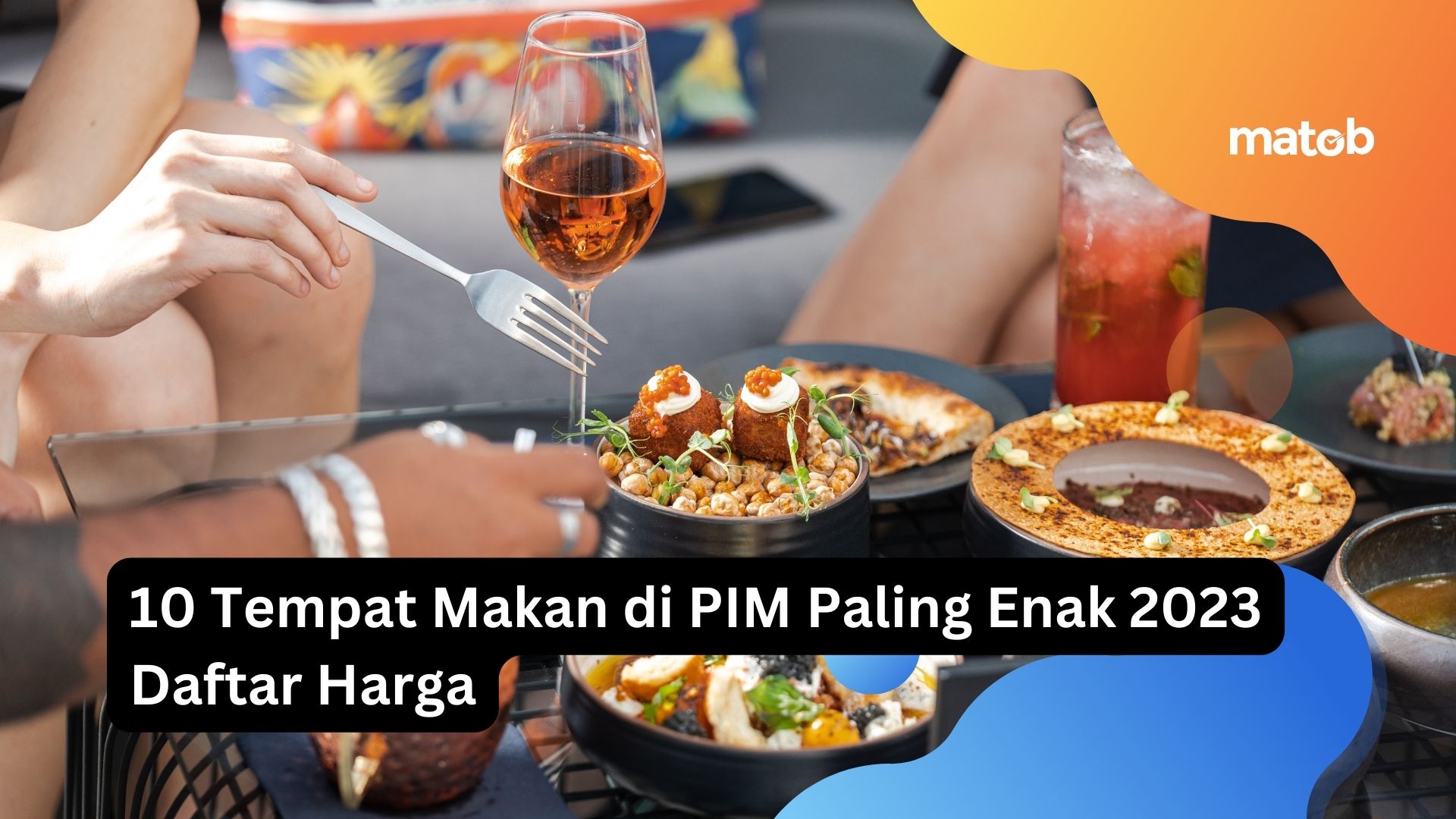 10 Tempat Makan di PIM Paling Enak 2023 Daftar Harga