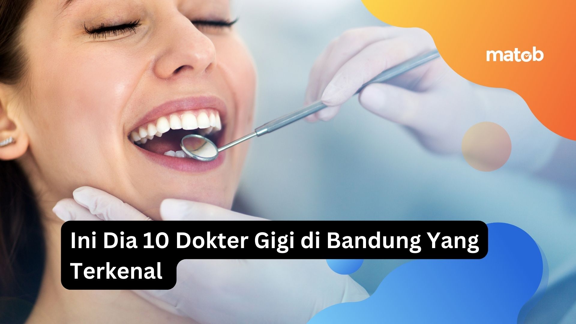 Ini Dia 10 Dokter Gigi di Bandung Yang Terkenal