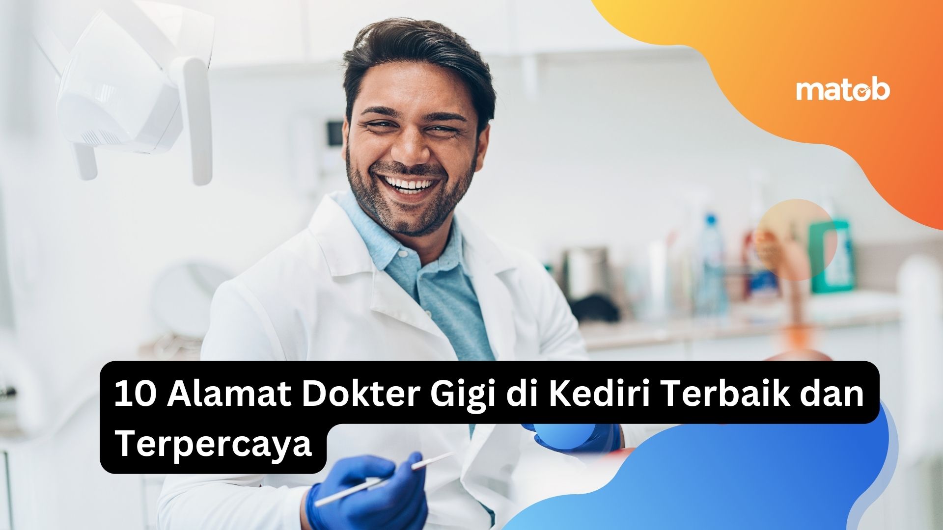 10 Alamat Dokter Gigi di Kediri Terbaik dan Terpercaya