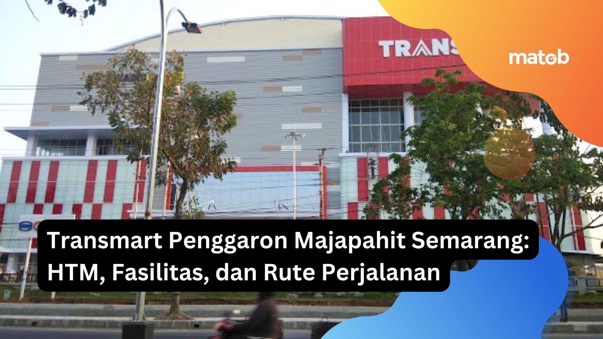 Transmart Penggaron Majapahit Semarang: HTM, Fasilitas, dan Rute Perjalanan