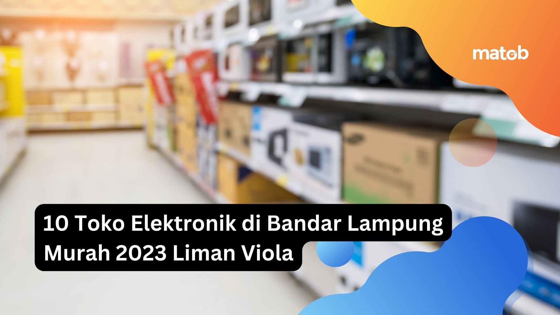 10 Toko Elektronik di Bandar Lampung Murah 2023 Liman Viola
