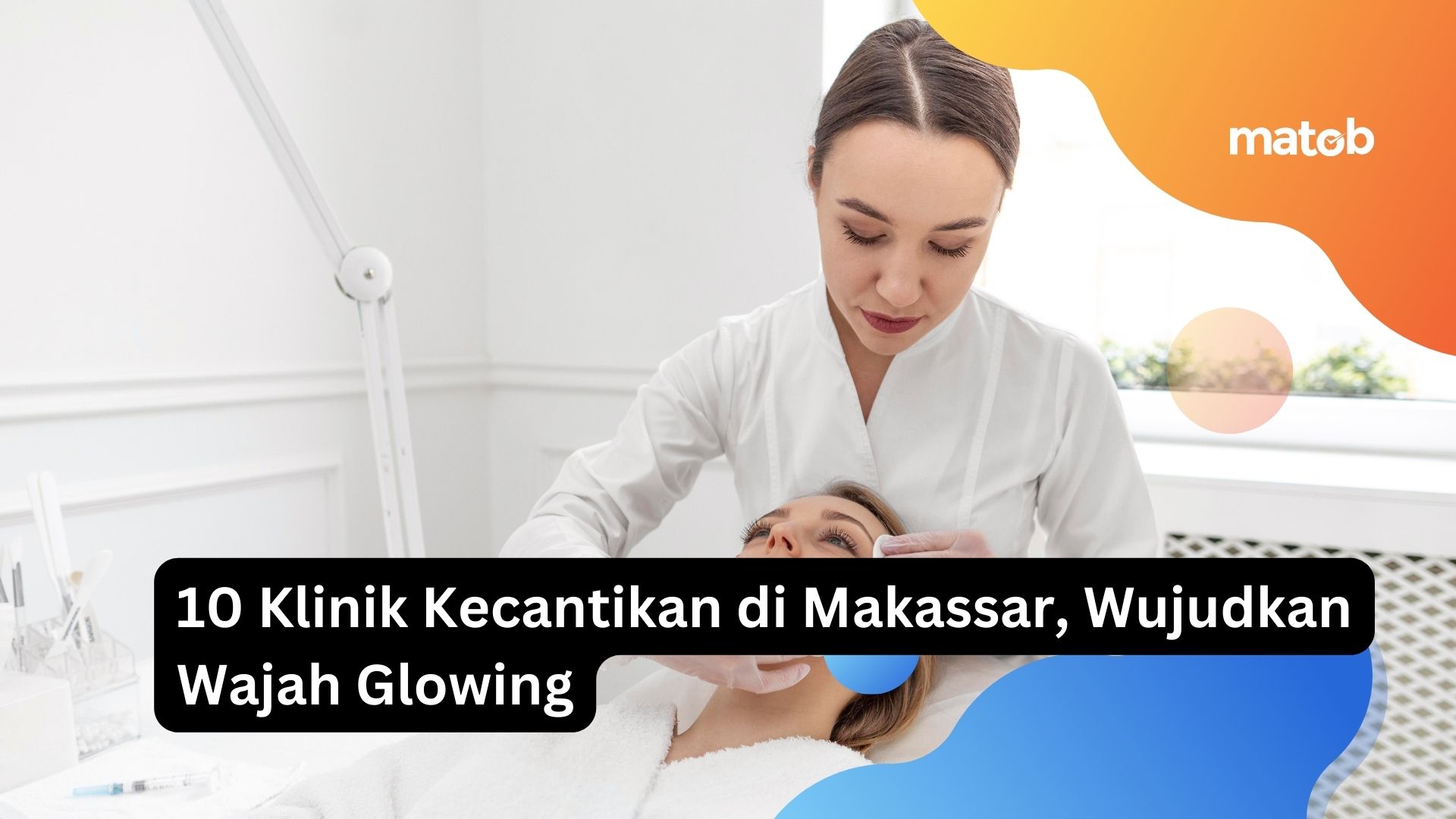 10 Klinik Kecantikan di Makassar, Wujudkan Wajah Glowing