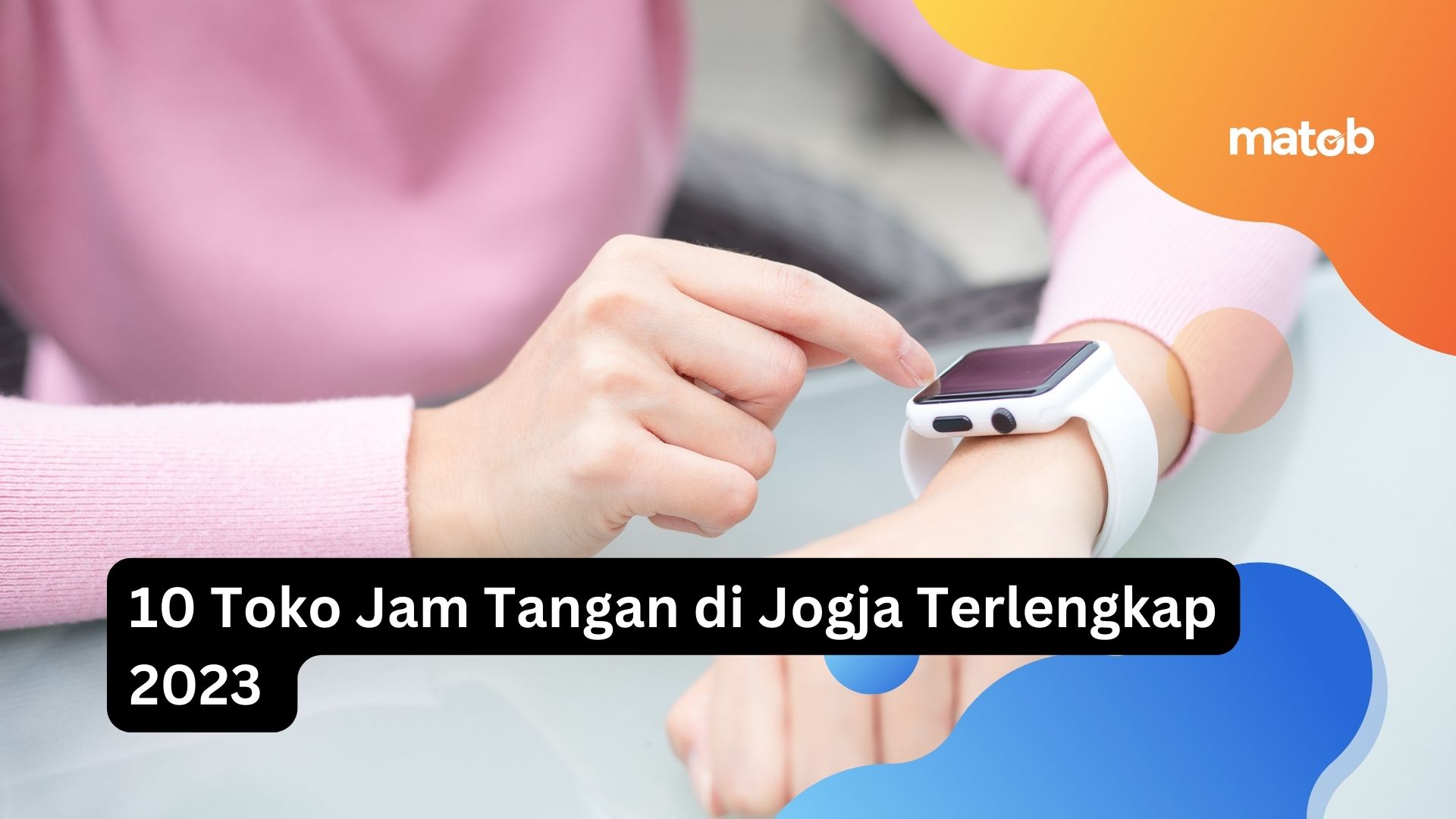 10 Toko Jam Tangan di Jogja Terlengkap 2023