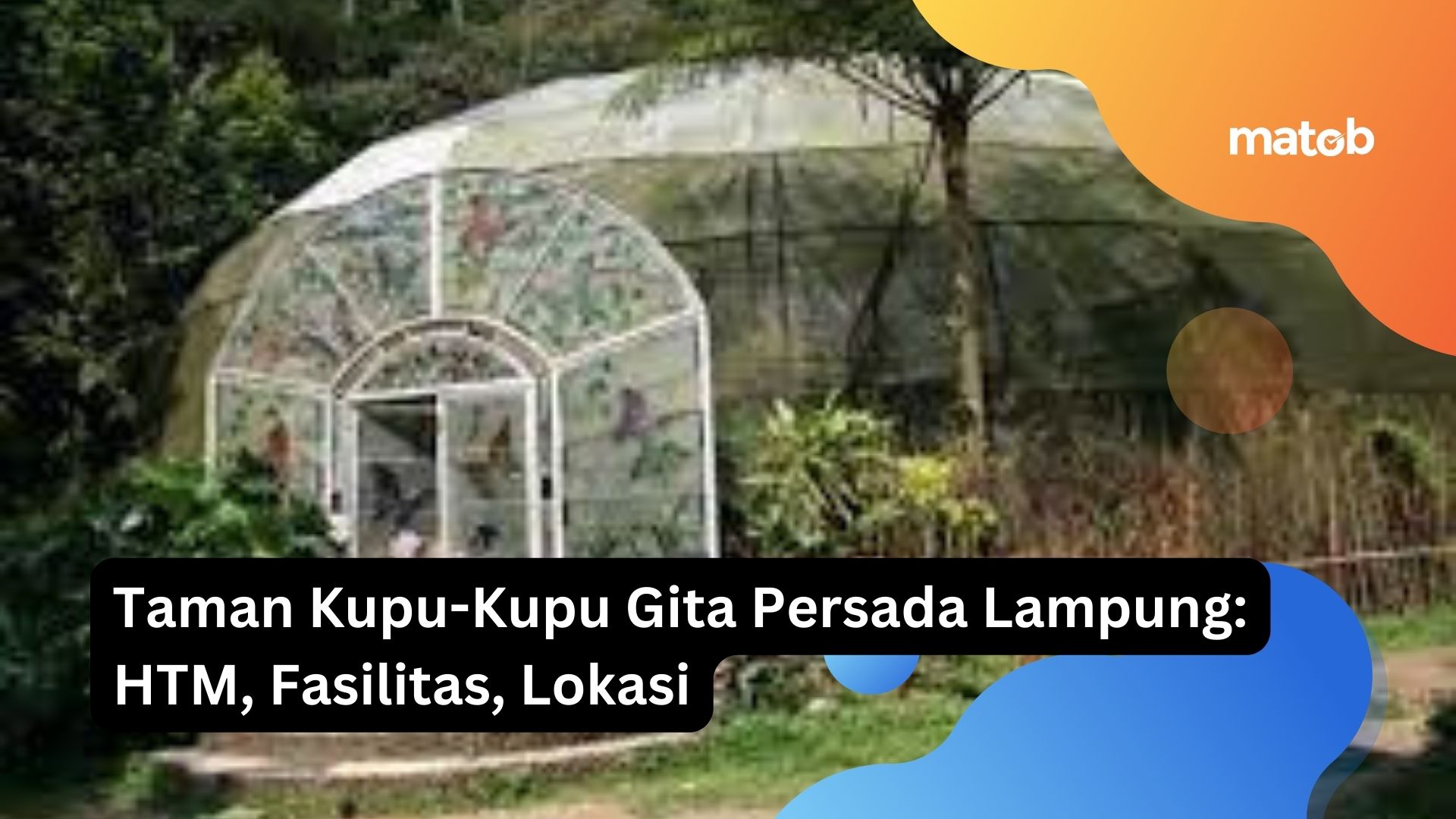 Taman Kupu-Kupu Gita Persada Lampung: HTM, Fasilitas, Lokasi