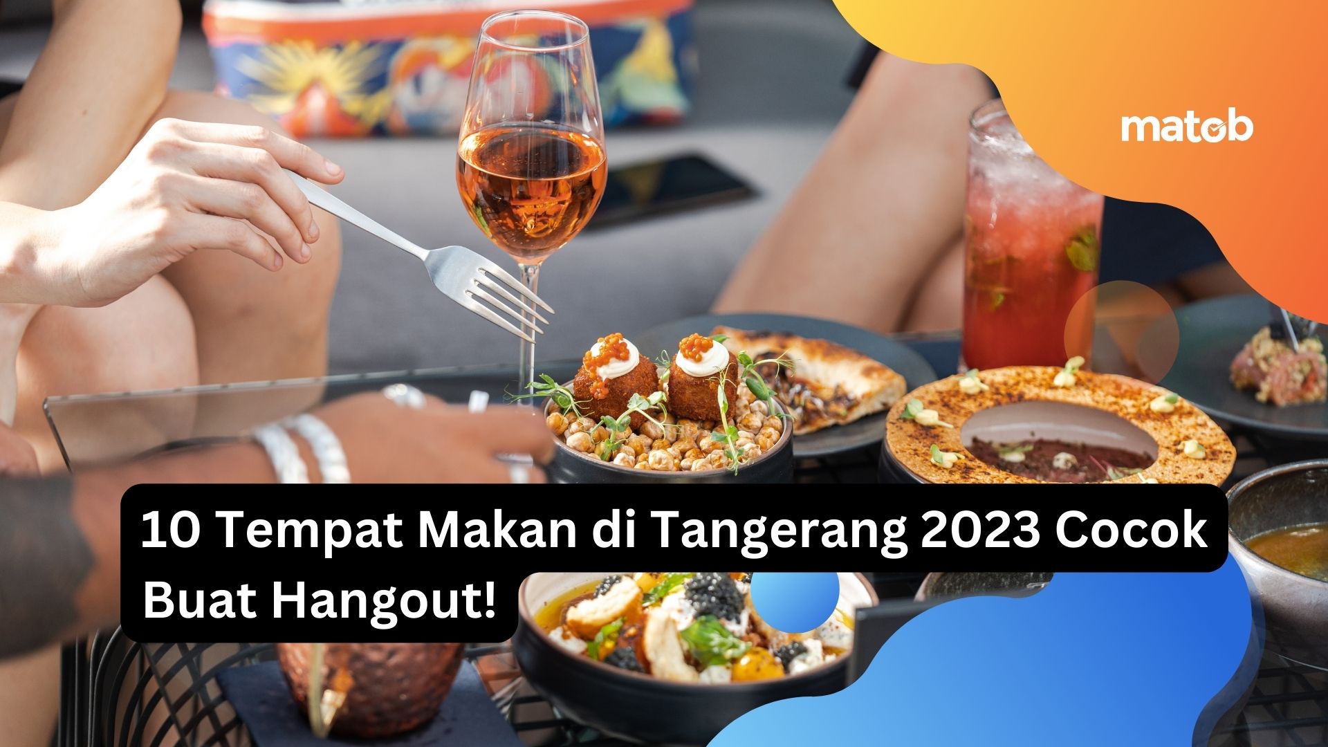 10 Tempat Makan di Tangerang 2023 Cocok Buat Hangout!