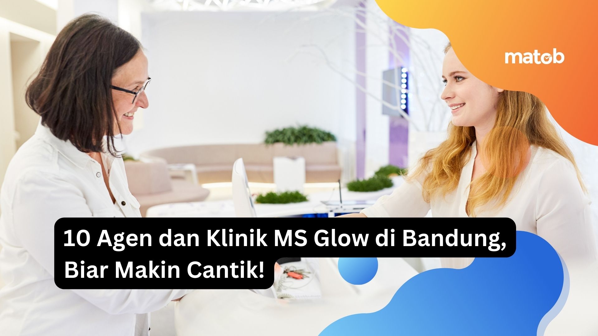 10 Agen dan Klinik MS Glow di Bandung, Biar Makin Cantik!