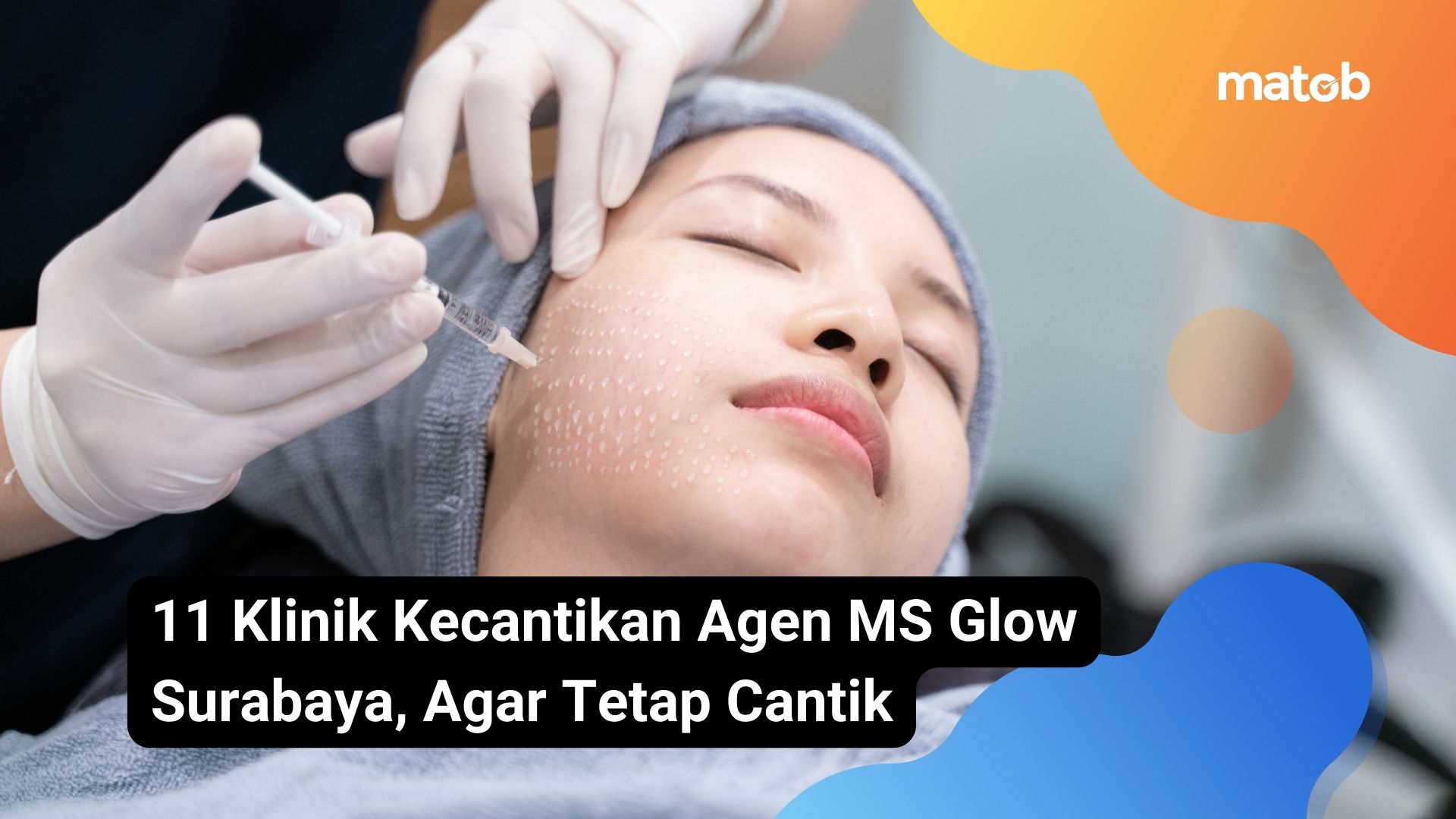 11 Klinik Kecantikan Agen MS Glow Surabaya, Agar Tetap Cantik