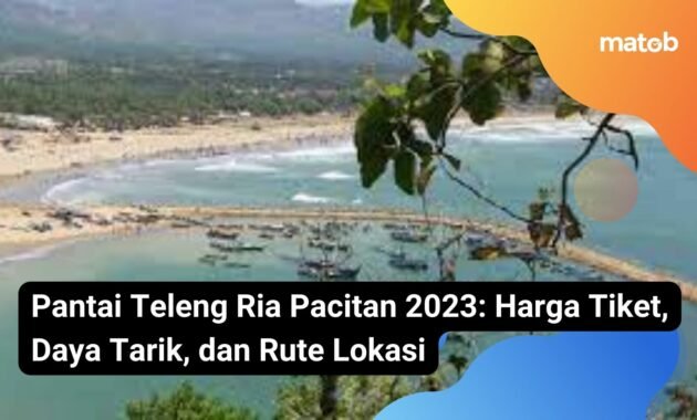 Pantai Teleng Ria Pacitan 2023: Harga Tiket, Daya Tarik, dan Rute Lokasi