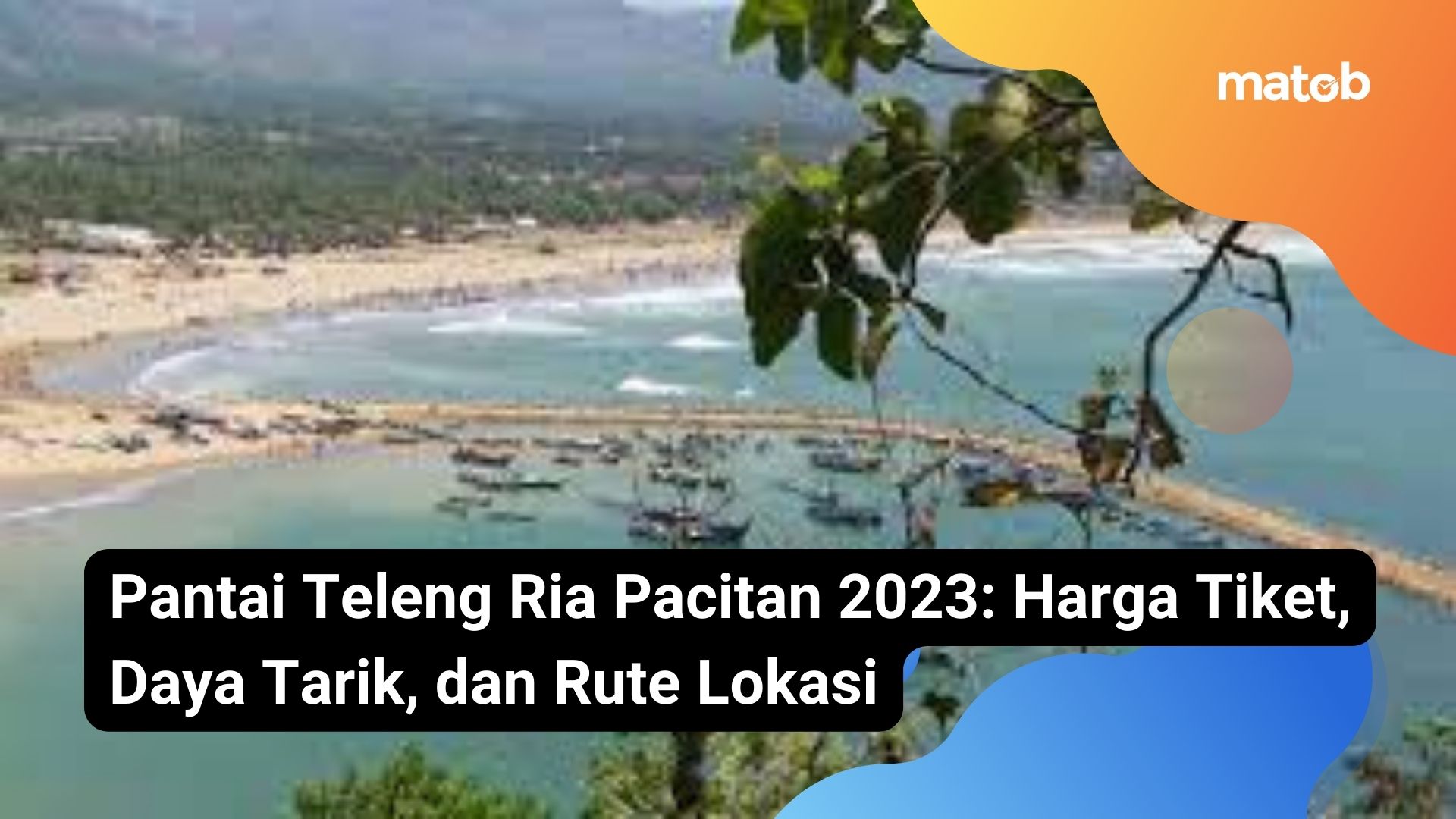 Pantai Teleng Ria Pacitan 2023: Harga Tiket, Daya Tarik, dan Rute Lokasi