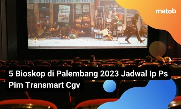 5 Bioskop di Palembang 2023 Jadwal Ip Ps Pim Transmart Cgv