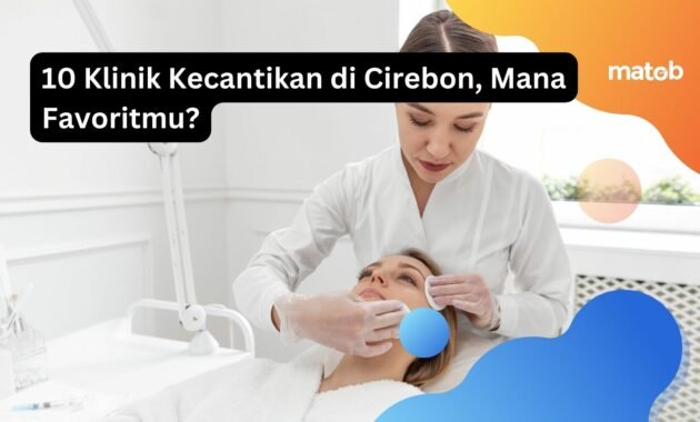 10 Klinik Kecantikan di Cirebon, Mana Favoritmu? 19 10 Klinik Kecantikan di Cirebon, Mana Favoritmu?