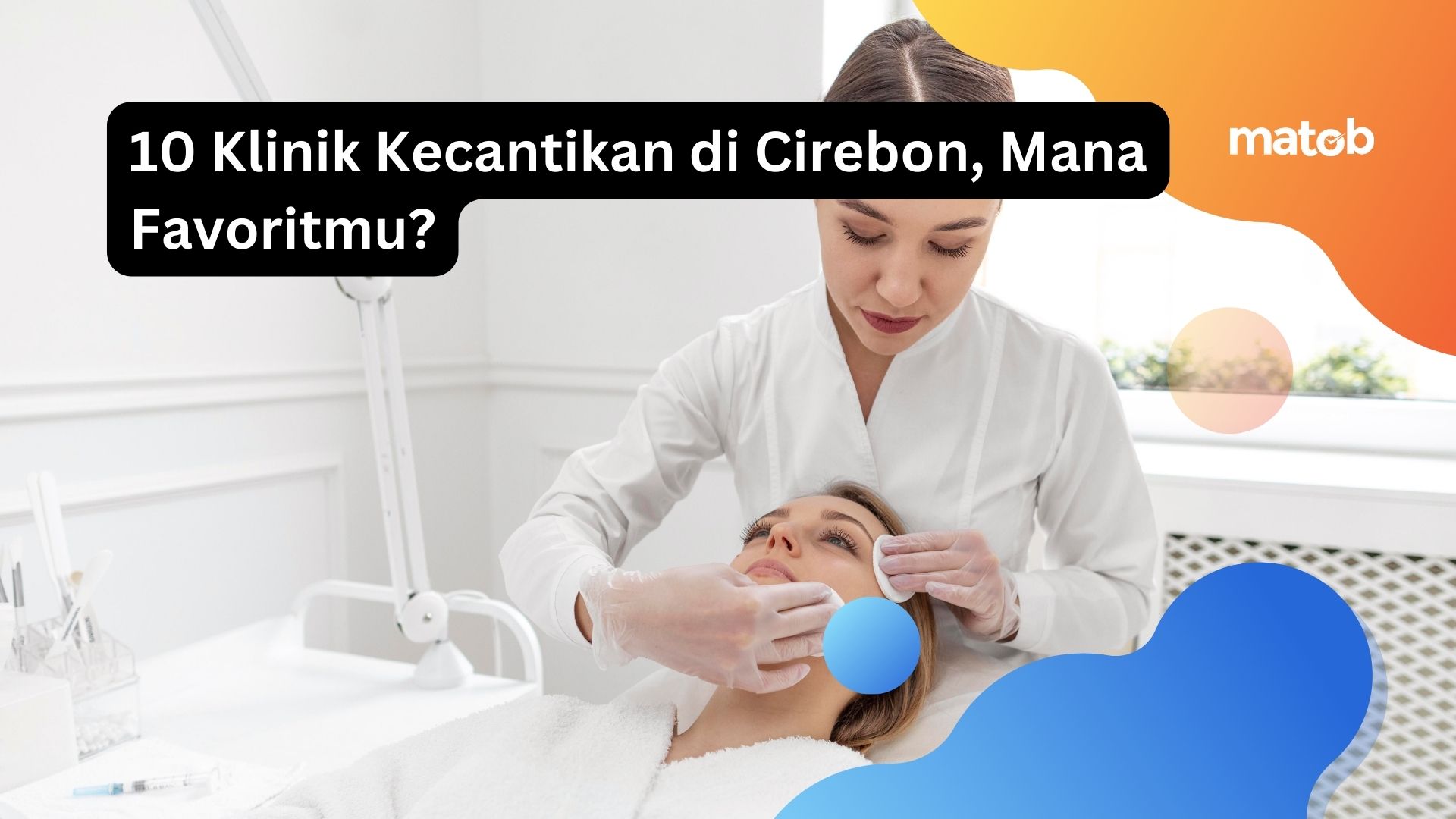 10 Klinik Kecantikan di Cirebon, Mana Favoritmu?