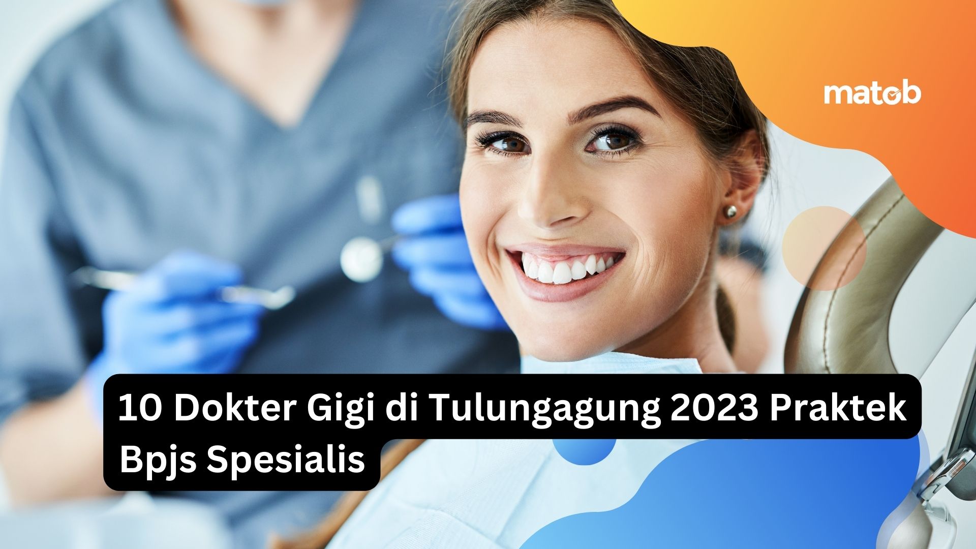 10 Dokter Gigi di Tulungagung 2023 Praktek Bpjs Spesialis