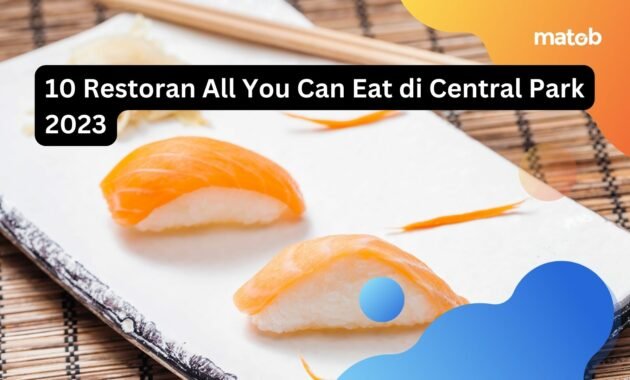 10 Restoran All You Can Eat di Central Park 2023