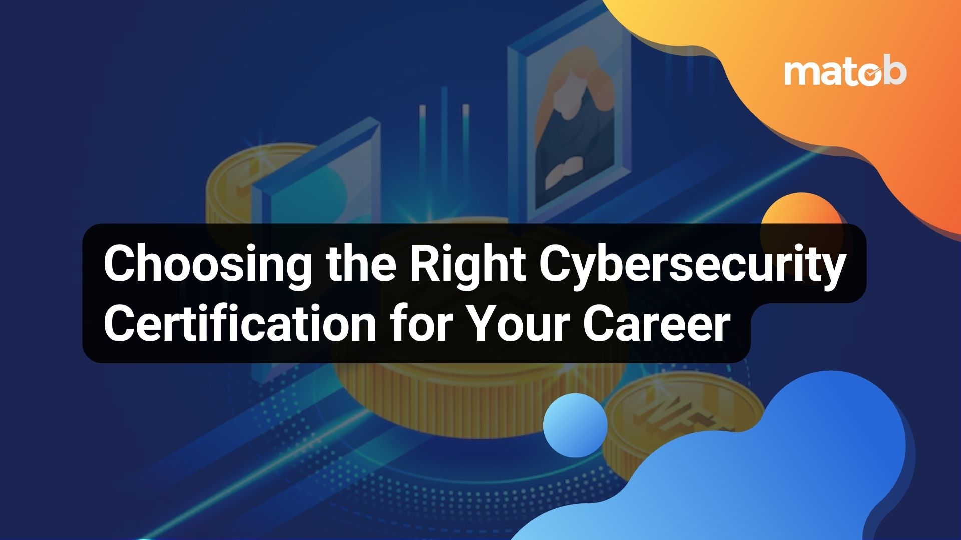 Choosing the Right Cybersecurity Certification for Your Career