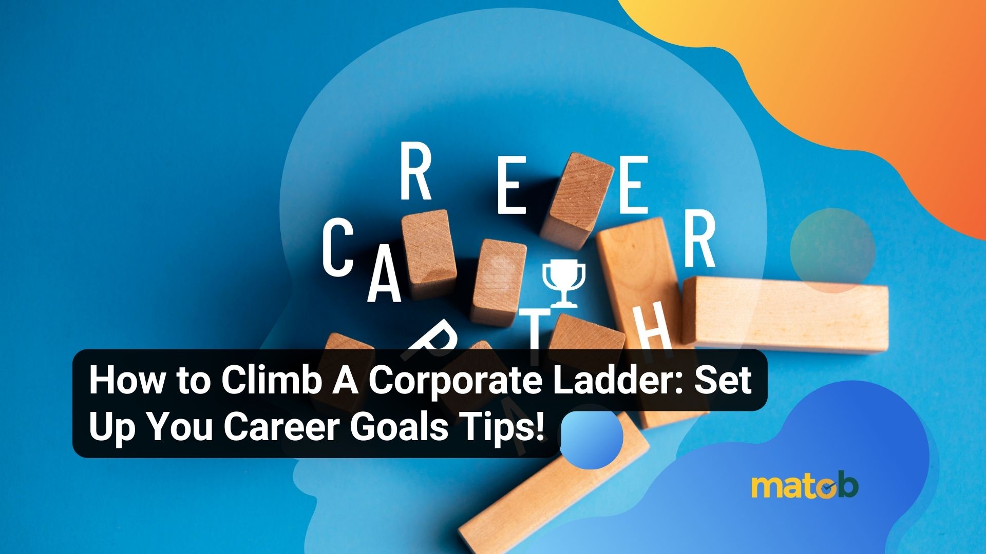 How to Climb A Corporate Ladder: Set Up You Career Goals Tips!
