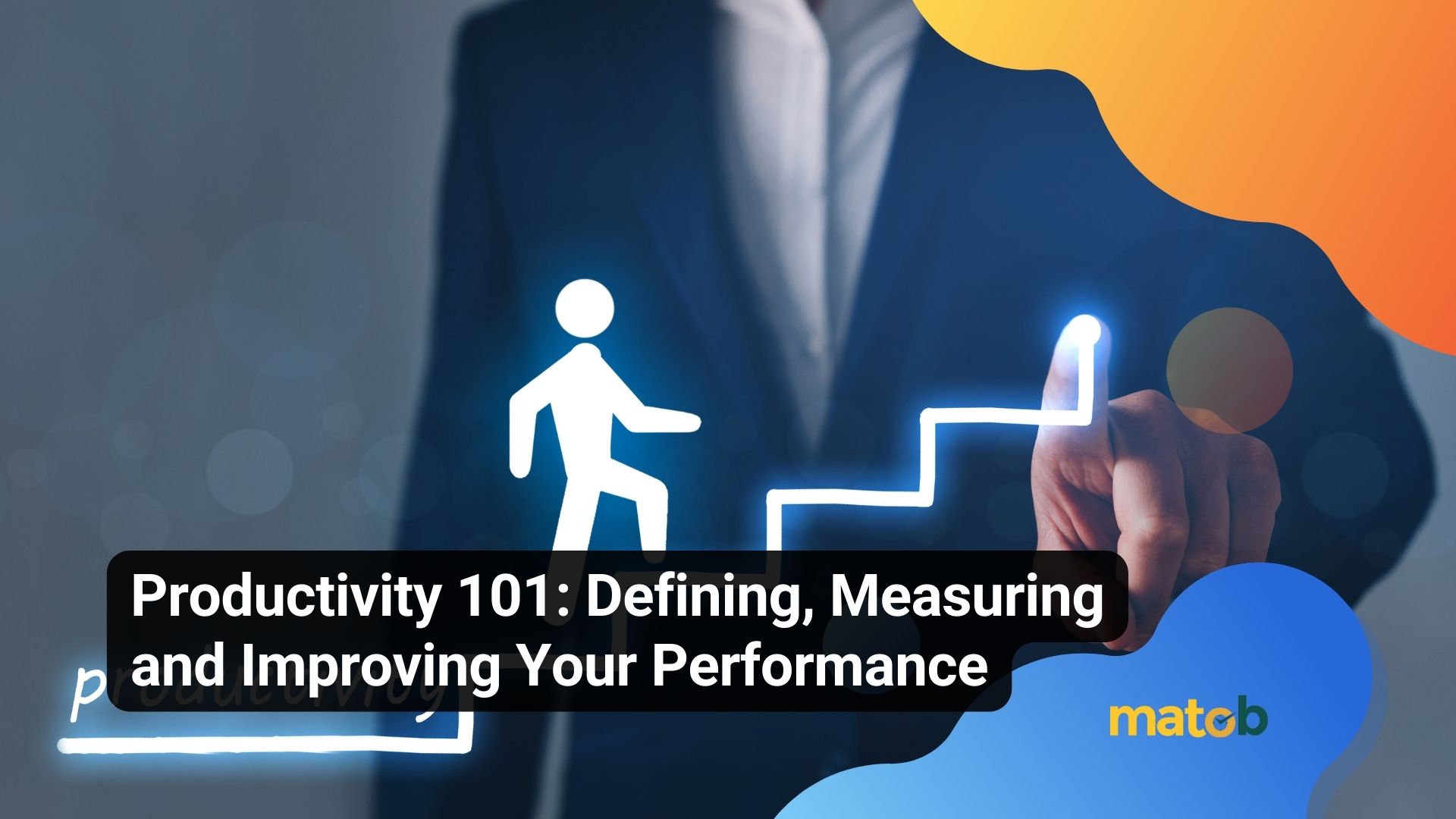 Productivity 101: Defining, Measuring and Improving Your Performance