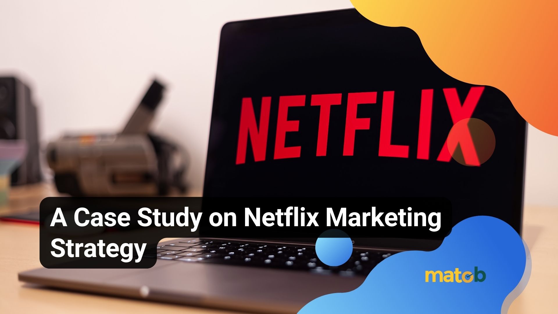 A Case Study on Netflix Marketing Strategy