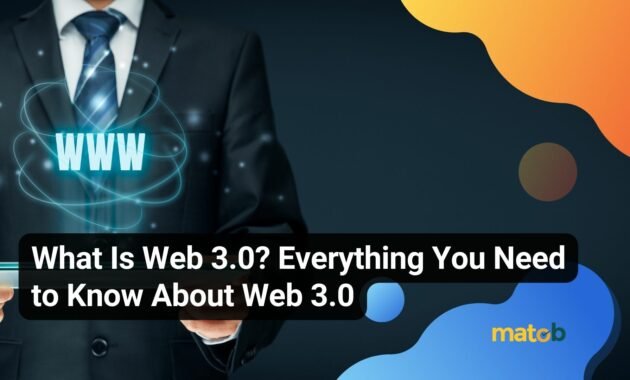What Is Web 3.0? Everything You Need to Know About Web 3.0 - Matob EN What Is Web 3.0? Everything You Need to Know About Web 3.0