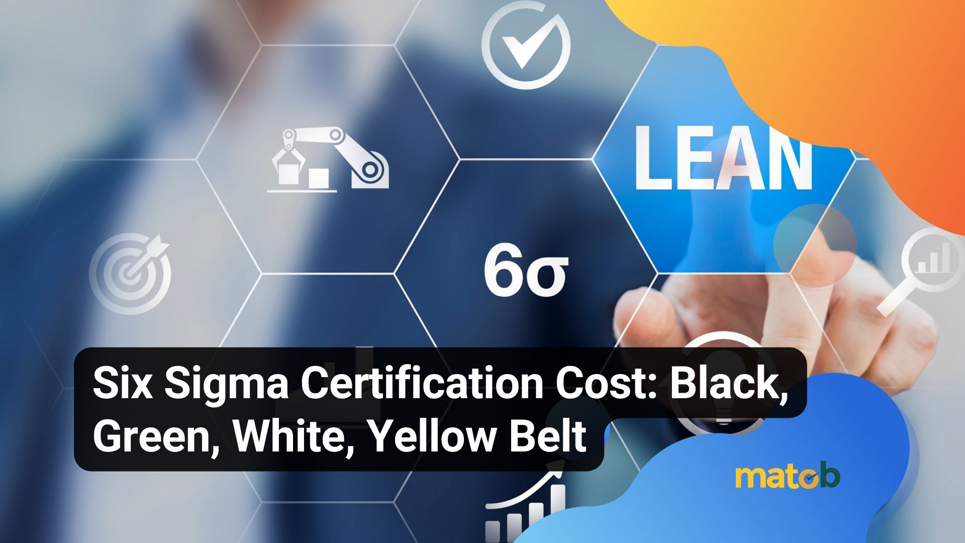 Six Sigma Certification Cost: Black, Green, White, Yellow Belt