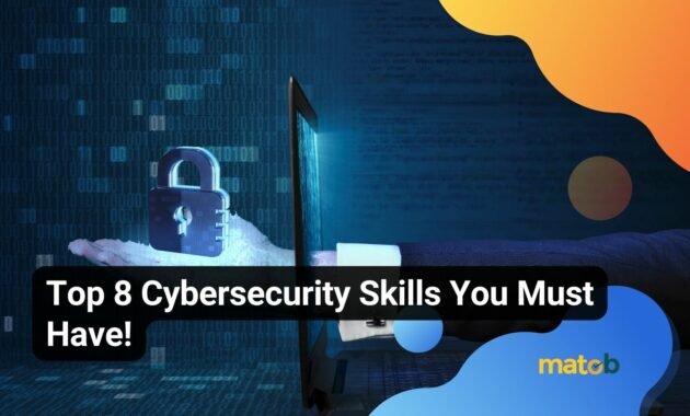 Top 8 Cybersecurity Skills You Must Have! - Matob EN Top 8 Cybersecurity Skills You Must Have!
