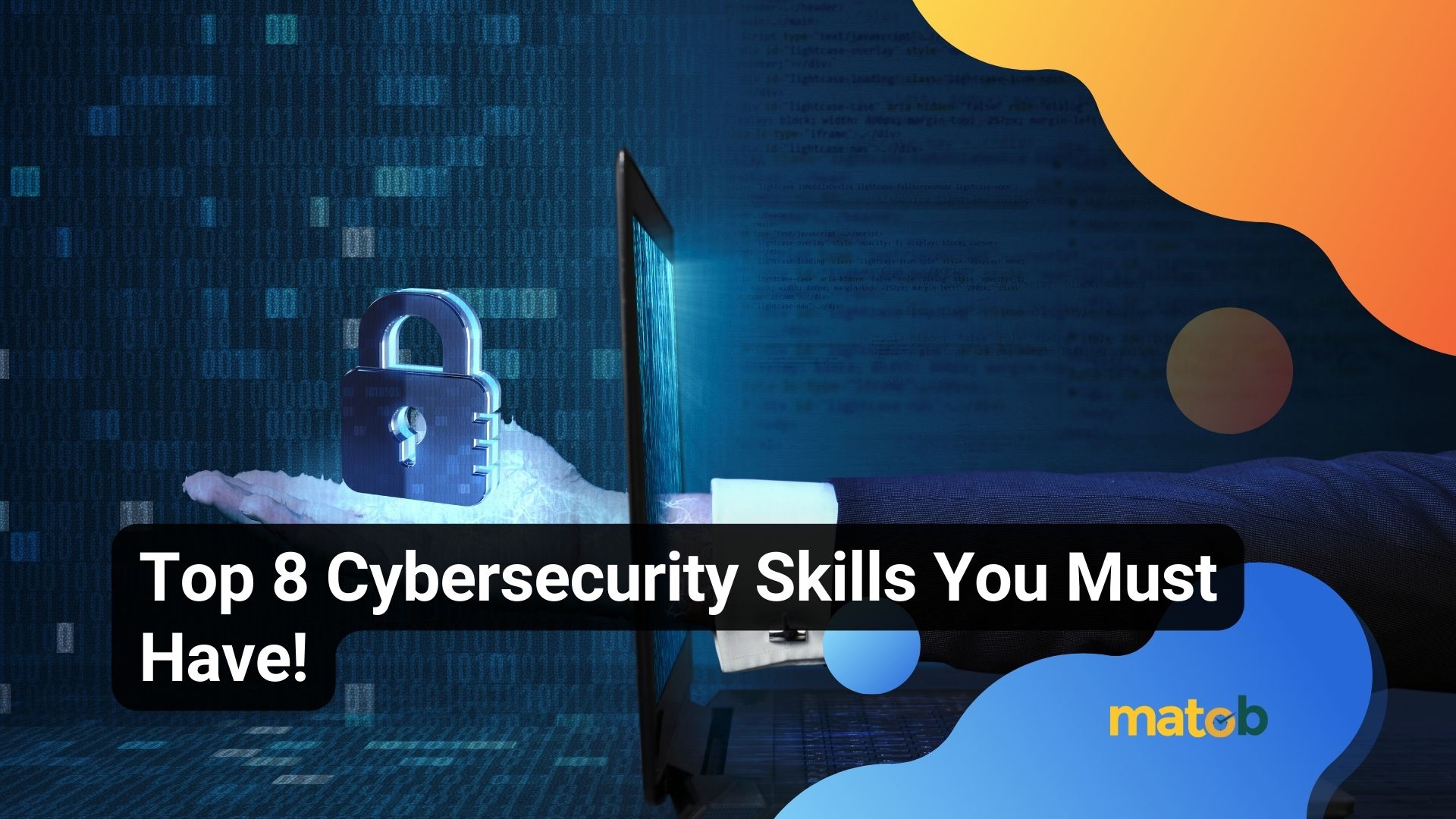 Top 8 Cybersecurity Skills You Must Have!