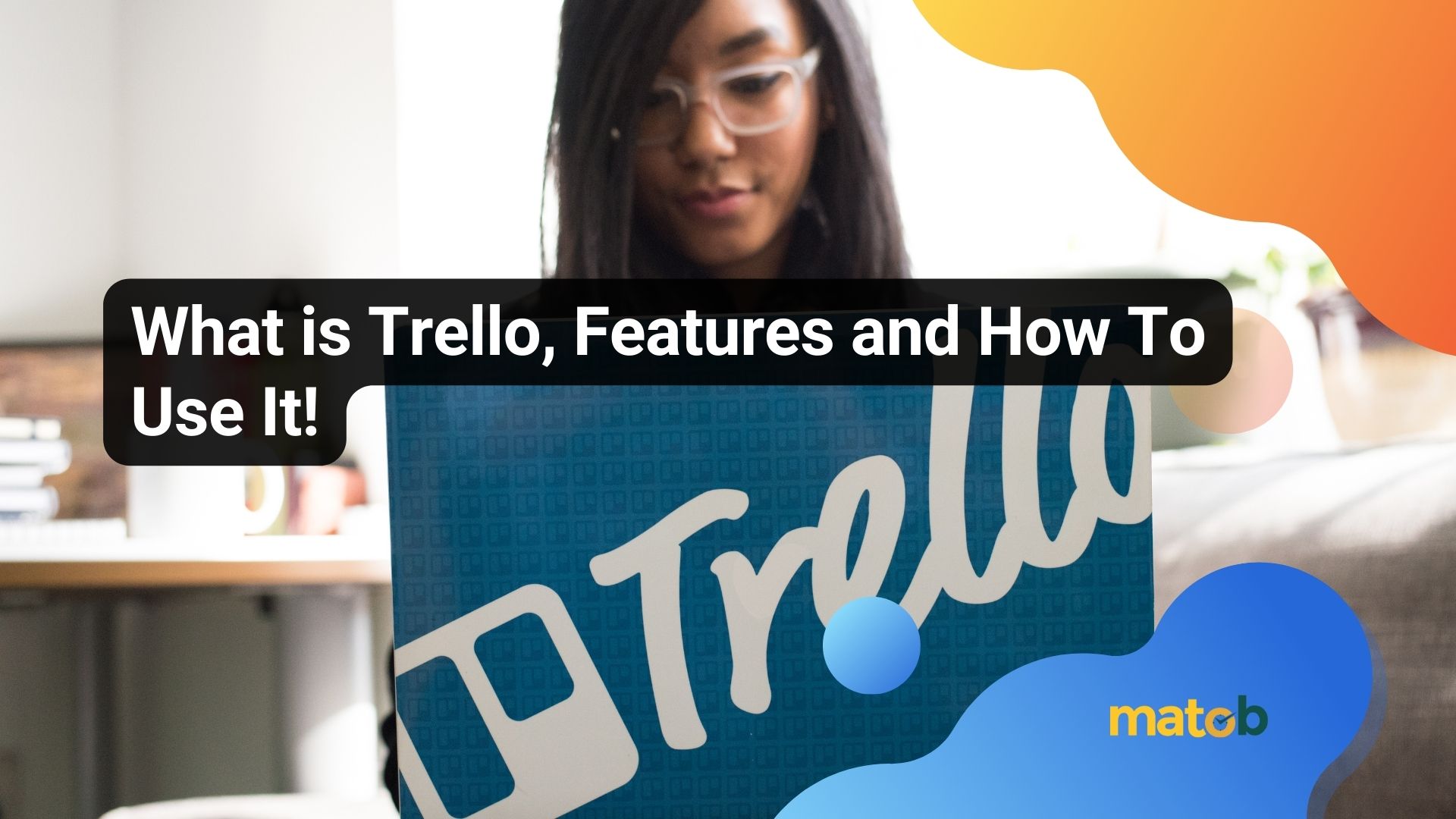 What is Trello, Features and How To Use It!