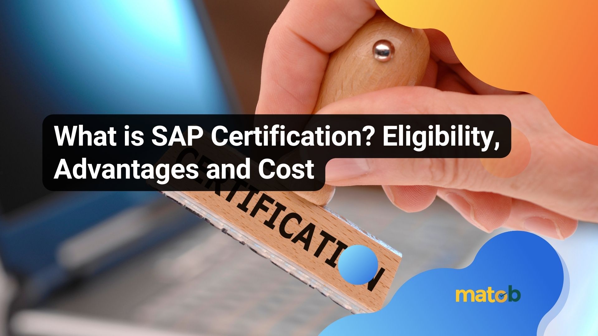What is SAP Certification? Eligibility, Advantages and Cost