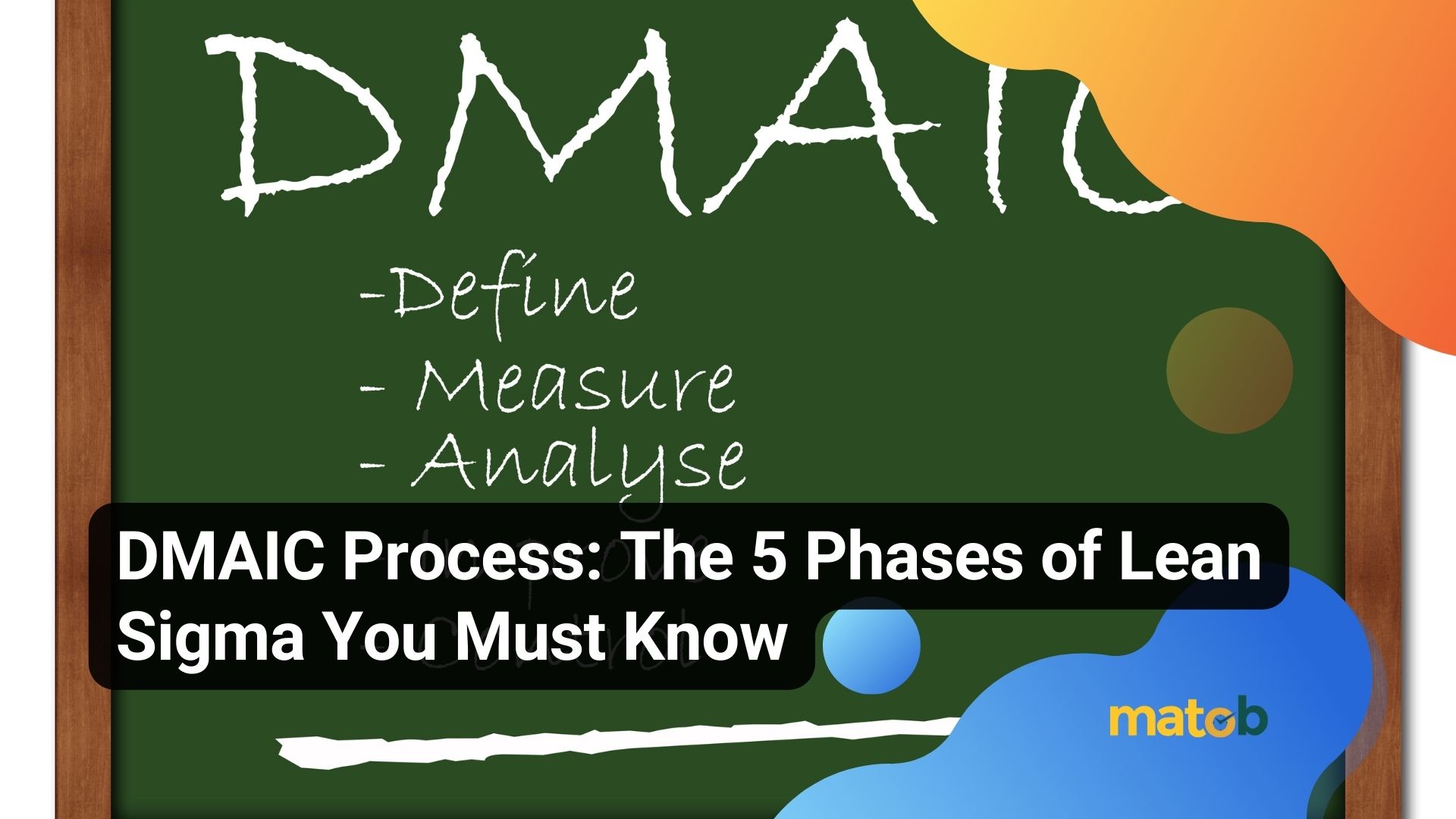 DMAIC Process: The 5 Phases of Lean Sigma You Must Know