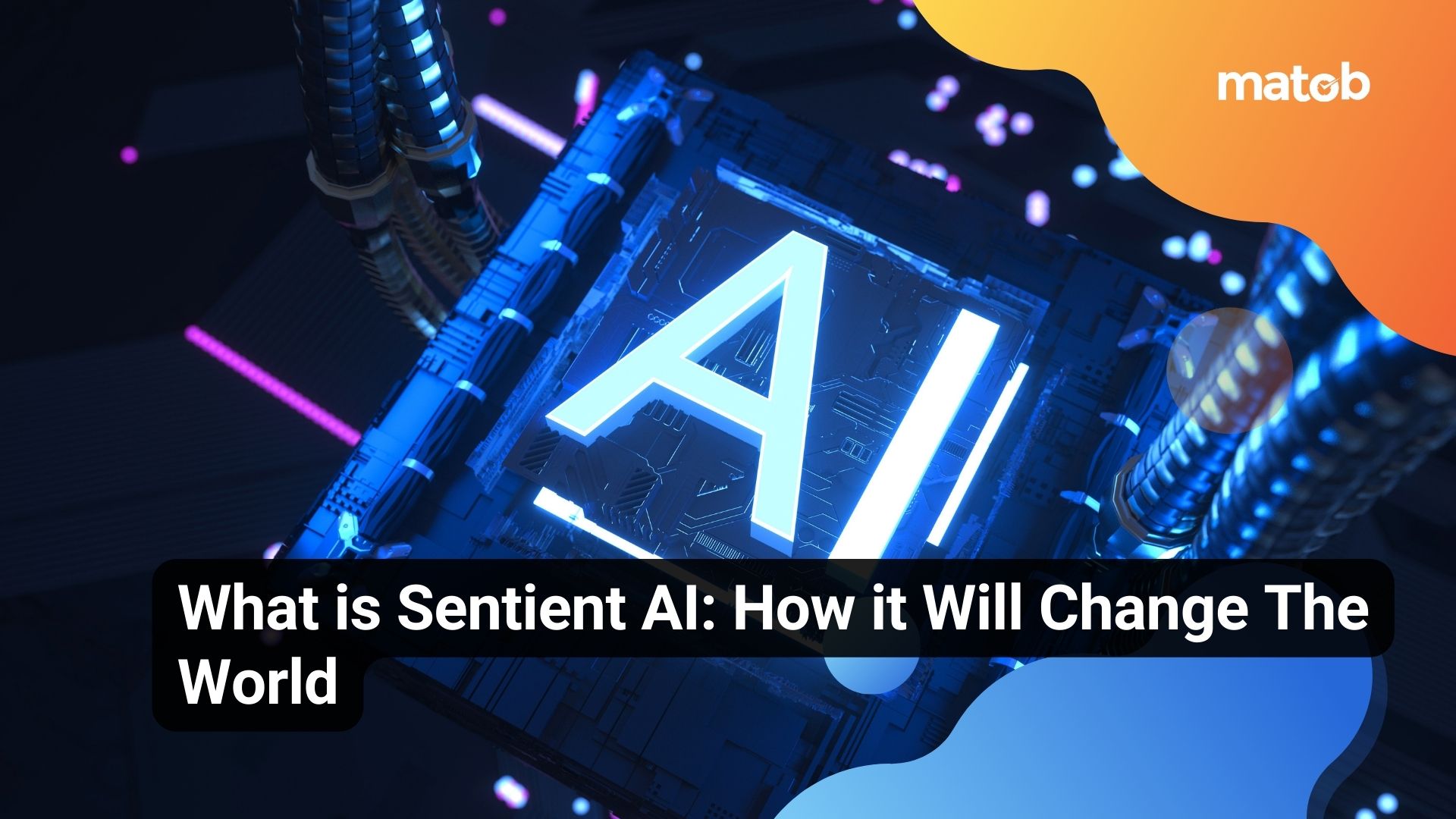 What is Sentient AI: How it Will Change The World