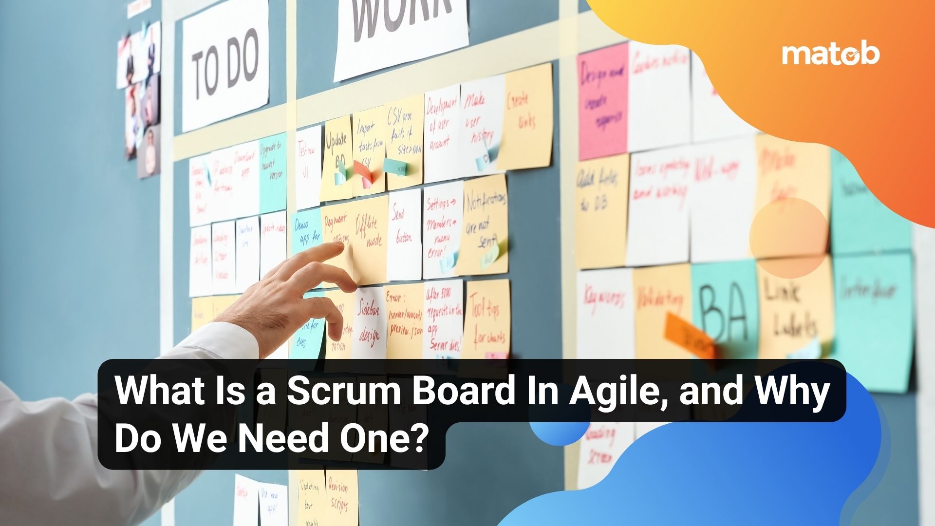 What Is a Scrum Board In Agile, and Why Do We Need One?