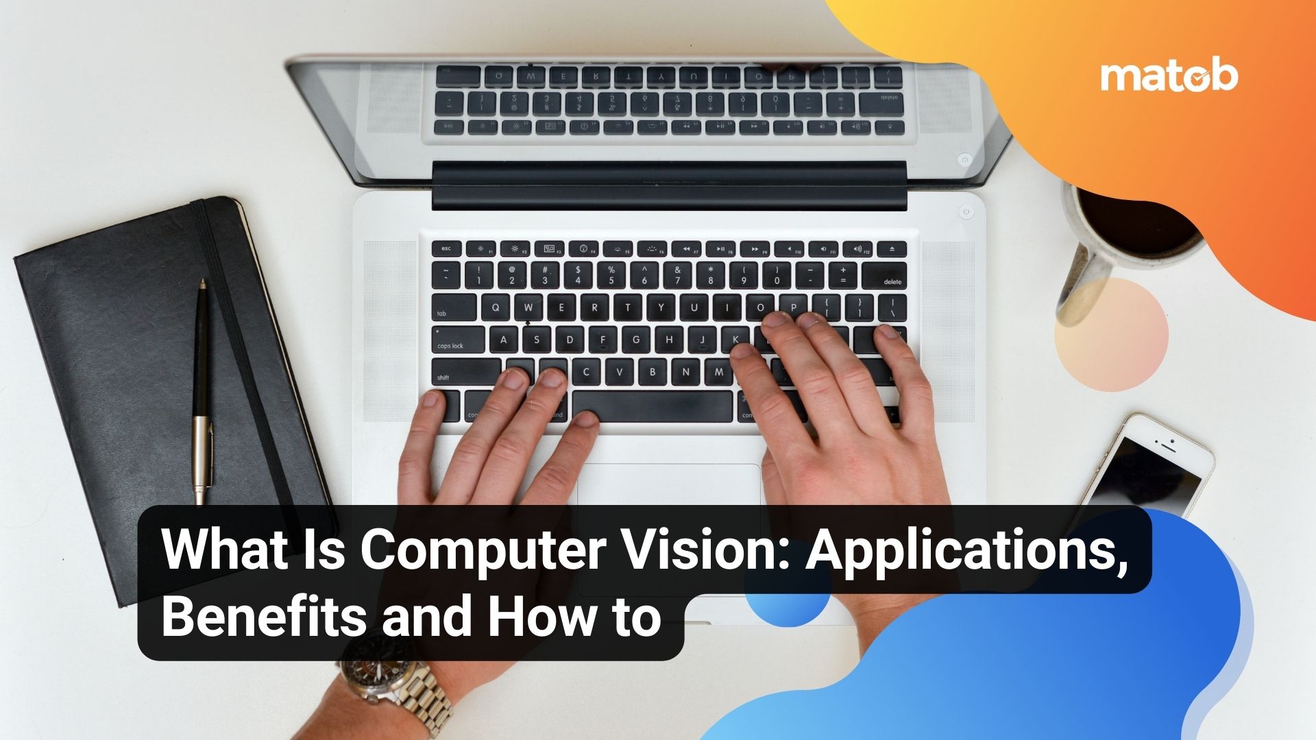 What Is Computer Vision: Applications, Benefits and How to