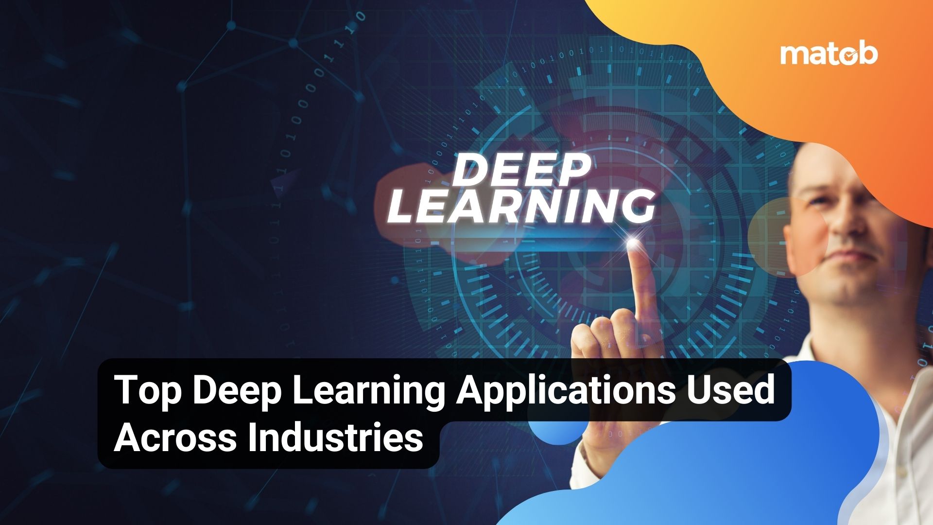 Top Deep Learning Applications Used Across Industries
