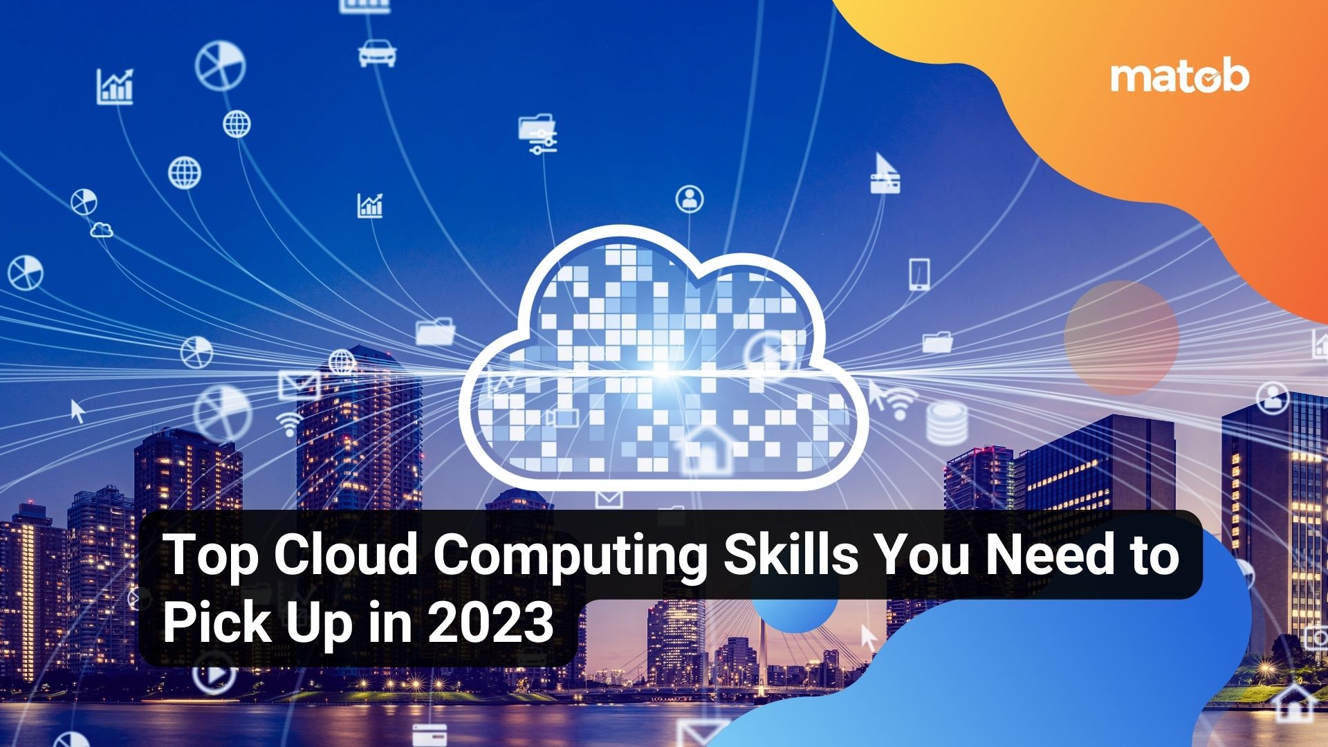 Top Cloud Computing Skills You Need to Pick Up in 2023