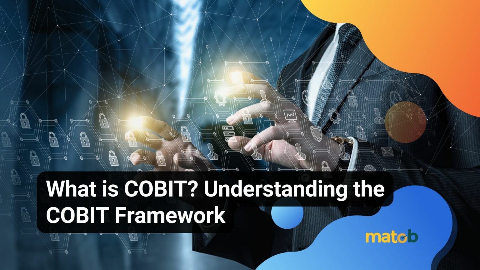 What is COBIT? Understanding the COBIT Framework - Matob