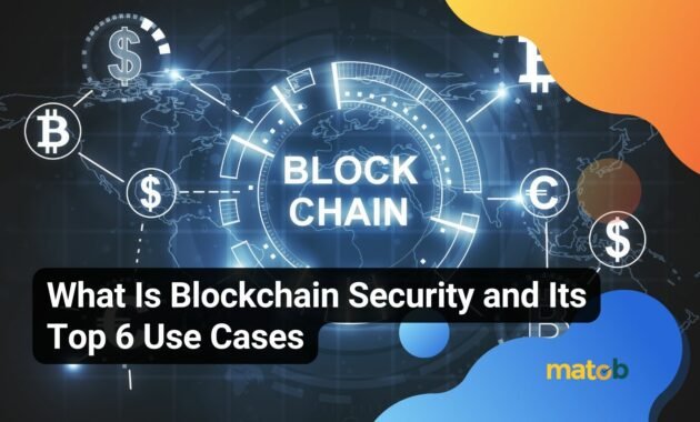 What Is Blockchain Security and Its Top 6 Use Cases - Matob EN What Is Blockchain Security and Its Top 6 Use Cases