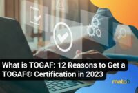 What is TOGAF: 12 Reasons to Get a TOGAF® Certification in 2023
