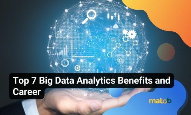 Top 7 Big Data Analytics Benefits and Career - Matob EN Top 7 Big Data Analytics Benefits and Career
