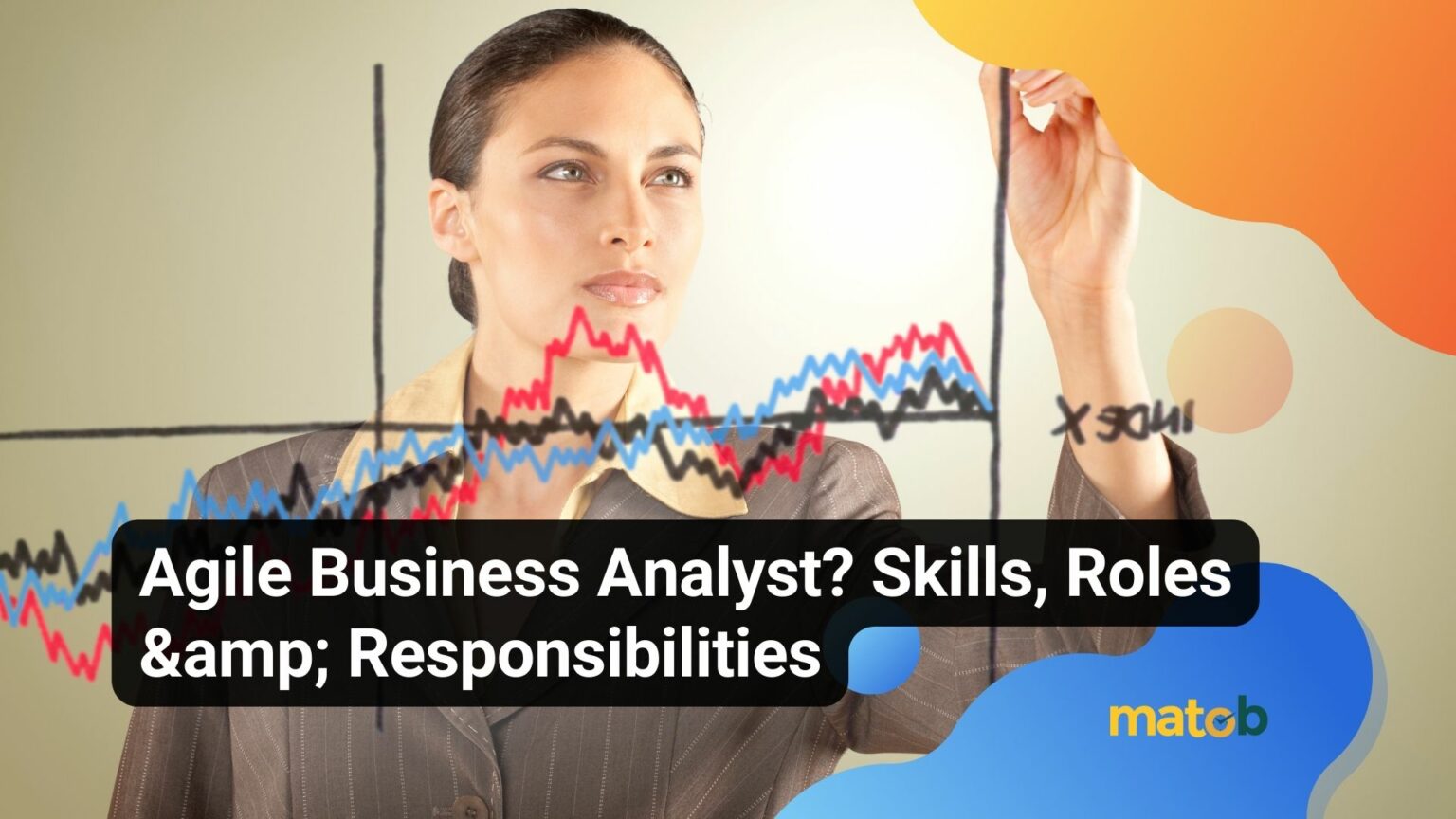 Agile Business Analyst Skills Roles And Responsibilities Matob 0426