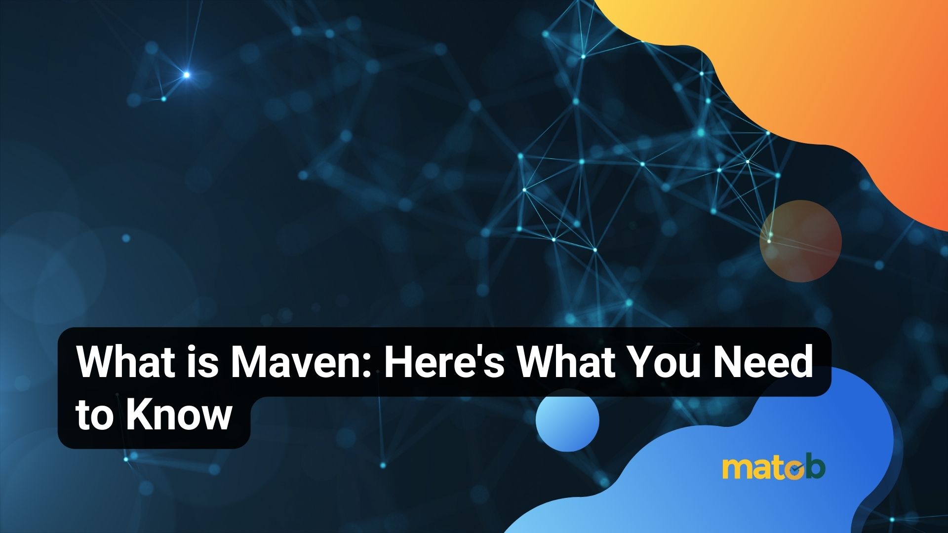 What is Maven: Here's What You Need to Know