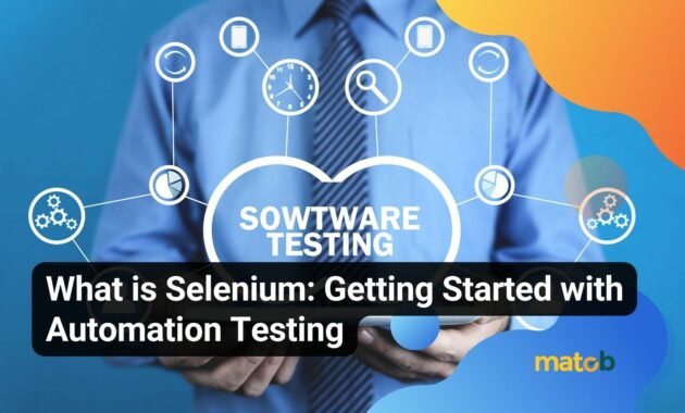 What is Selenium: Getting Started with Automation Testing - Matob EN What is Selenium: Getting Started with Automation Testing
