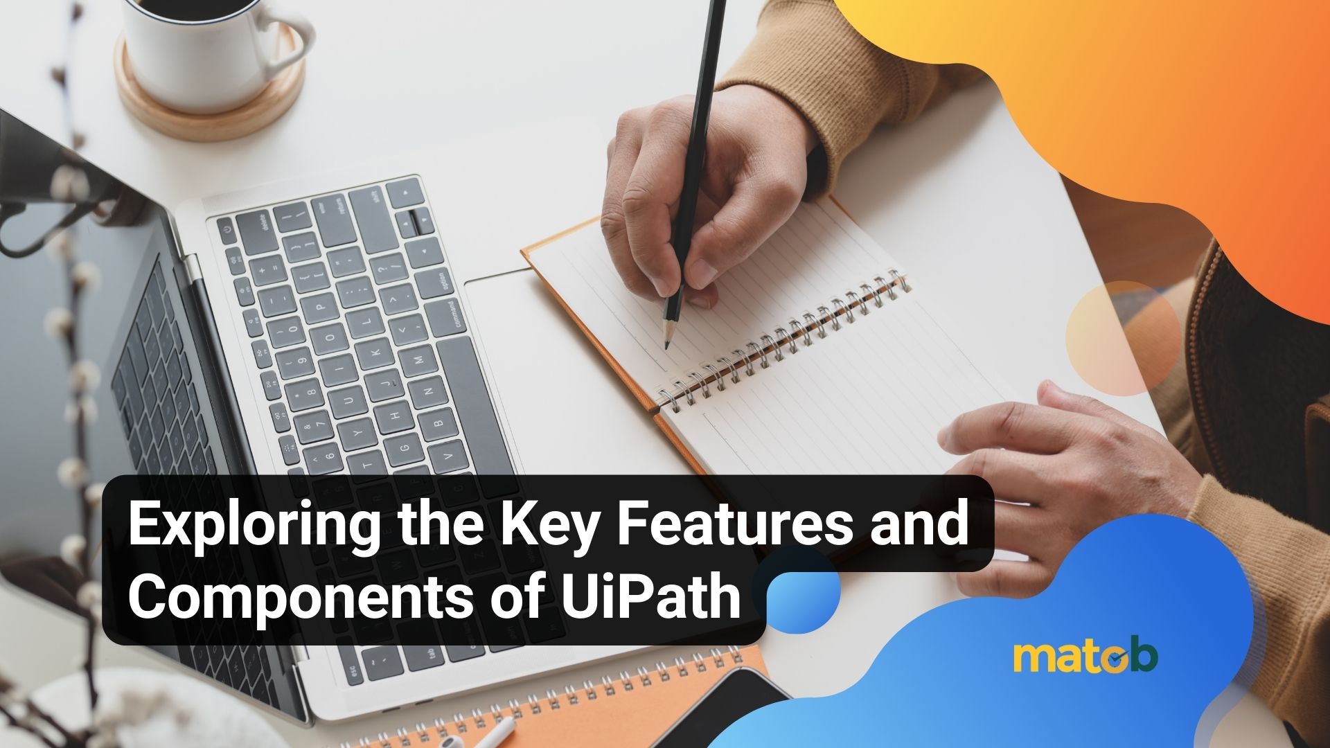 Exploring the Key Features and Components of UiPath